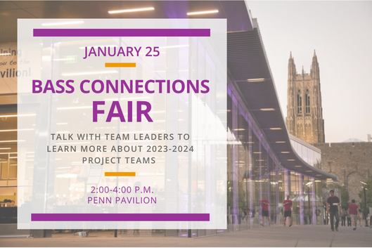 Bass Connections Fair on January 25 from 2-4 pm in Penn Pavilion.